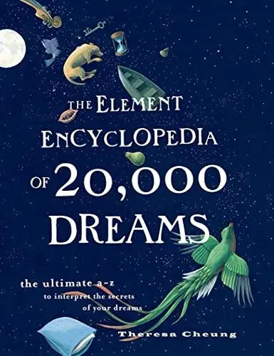 The Element Encyclopedia of 20,000 Dreams: The Ultimate A-Z to Interpret the Secrets of Your Dreams