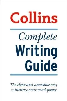 COMPLETE WRITING GUIDE PB : The clear and accessible way to increase your word power