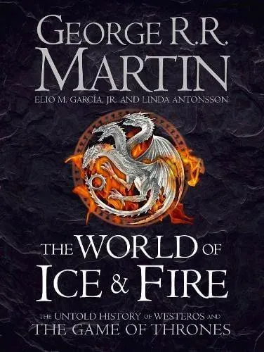 WORLD OF ICE & FIRE HB : The Untold History of Westeros and the Game of Thrones