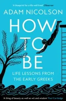 HOW TO BE PB : Life Lessons from the Early Greeks