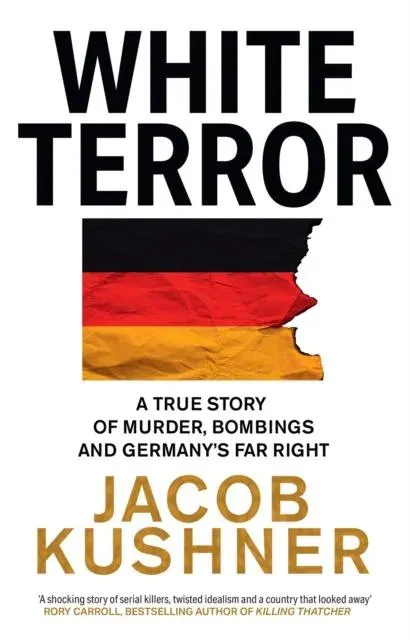 WHITE TERROR PB : A True Story of Murder, Bombings and Germany's Far Right