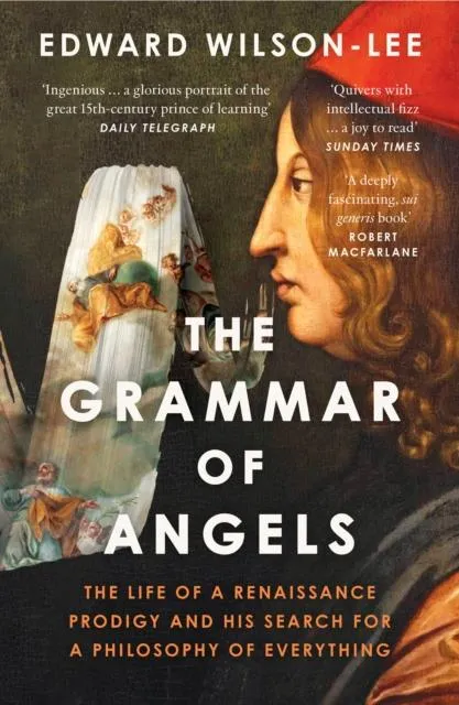 GRAMMAR OF ANGELS PB : The Life of a Renaissance Prodigy and his Search for a Philosophy of Everything