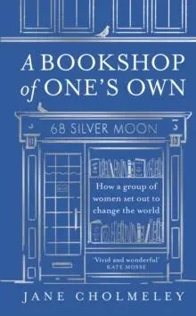 BOOKSHOP OF ONES OWN HB : How a group of women set out to change the world