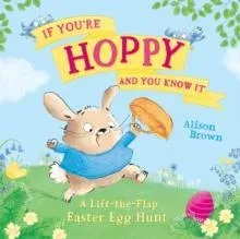 IF YOURE HOPPY & YOU KNOW PB : A lift-the-flap Easter egg hunt