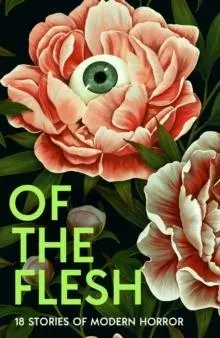 OF FLESH HB : 18 Stories of Modern Horror