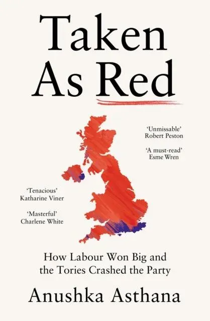 TAKEN AS RED HB : How Labour Won Big and the Tories Crashed the Party
