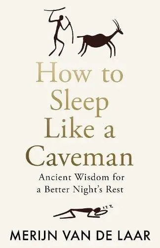 HOW TO SLEEP LIKE CAVEMAN HB : Ancient Wisdom for a Better Night's Rest