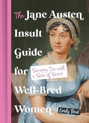 JANE AUSTEN INSULT GUIDE HB : Serving Tea with a Side Of Scorn