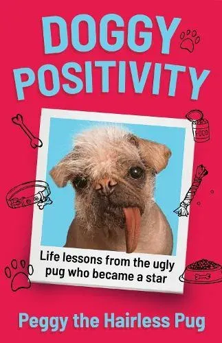DOGGY POSITIVITY HB : Life Lessons from Britain's Ugliest Dog