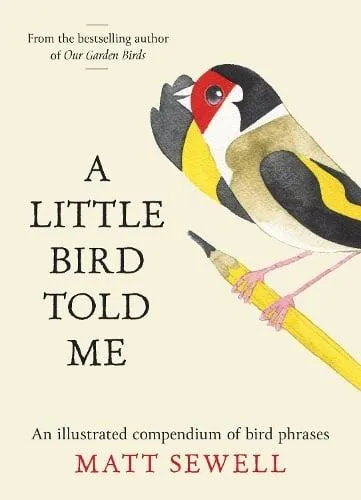 LITTLE BIRD TOLD ME HB : An illustrated compendium of bird phrases