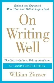 On Writing Well: The Classic Guide to Writing Nonfiction (Anniversary)