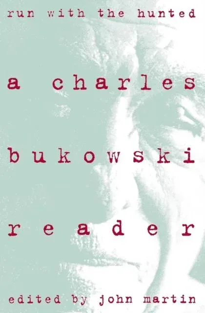 Run with the Hunted: Charles Bukowski Reader, a