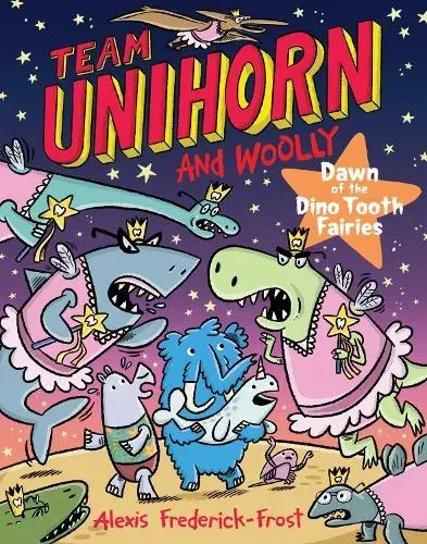 Team Unihorn and Woolly #3: Dawn of the Dino Tooth Fairies