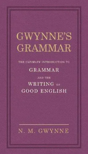Gwynne's Grammar : The Ultimate Introduction to Grammar and the Writing of Good English. Incorporating also Strunk's Guide to Style.