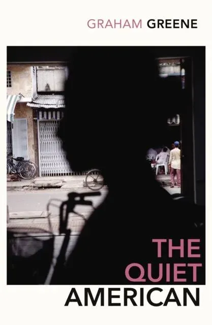 The Quiet American : Discover Graham Green's prescient political masterpiece