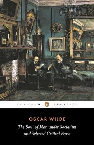 Soul of Man Under Socialism and Selected Critical Prose
