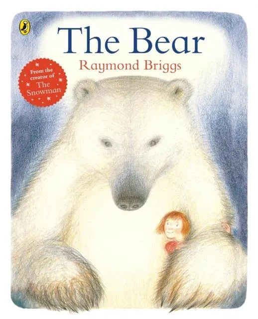 The Bear : A classic tale about the magic of friendship from Raymond Briggs
