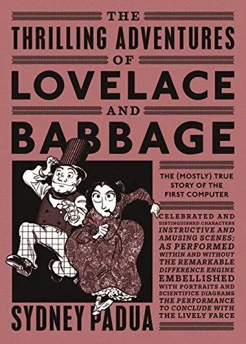The Thrilling Adventures of Lovelace and Babbage : The (Mostly) True Story of the First Computer