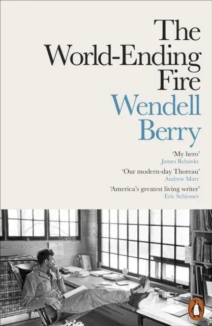 The World-Ending Fire : The Essential Wendell Berry