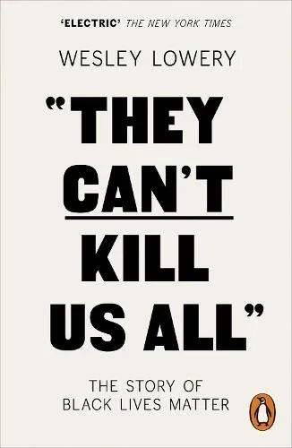 They Can't Kill Us All : The Story of Black Lives Matter