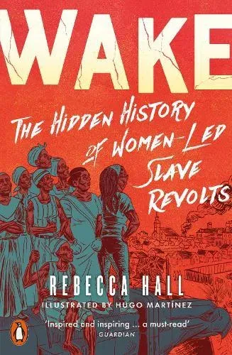Wake : The Hidden History of Women-Led Slave Revolts