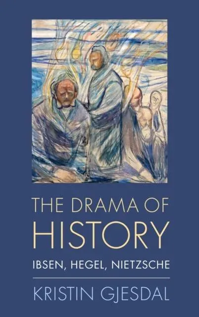 Drama of History: Ibsen, Hegel, Nietzsche