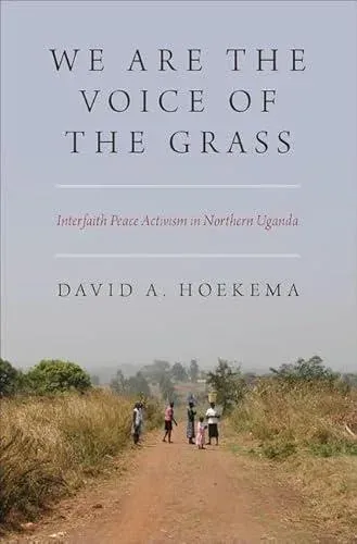 We Are the Voice of the Grass: Interfaith Peace Activism in Northern Uganda