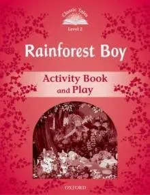 Classic Tales Second Edition: Level 3: Rainforest Boy Activity Book & Play