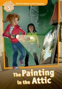 Oxford Read and Imagine: Level 5: The Painting in the Attic