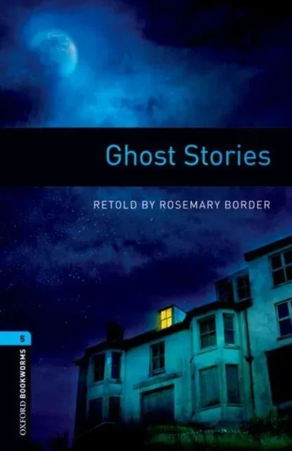 Oxford Bookworms Library: Level 5: Ghost Stories