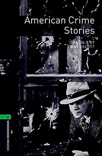 Oxford Bookworms Library: Level 6: American Crime Stories