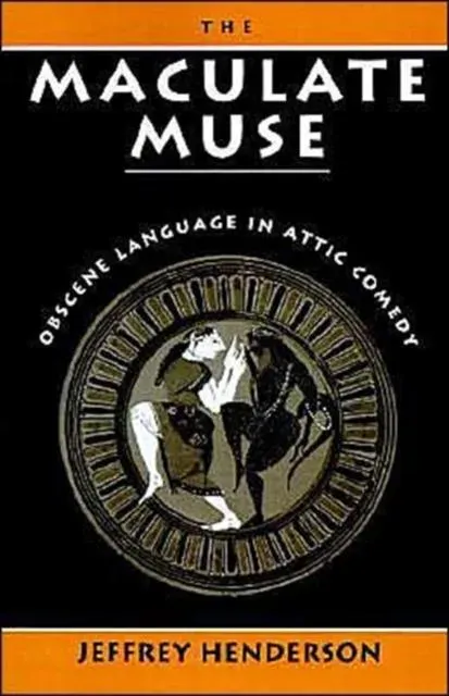The Maculate Muse: Obscene Language in Attic Comedy