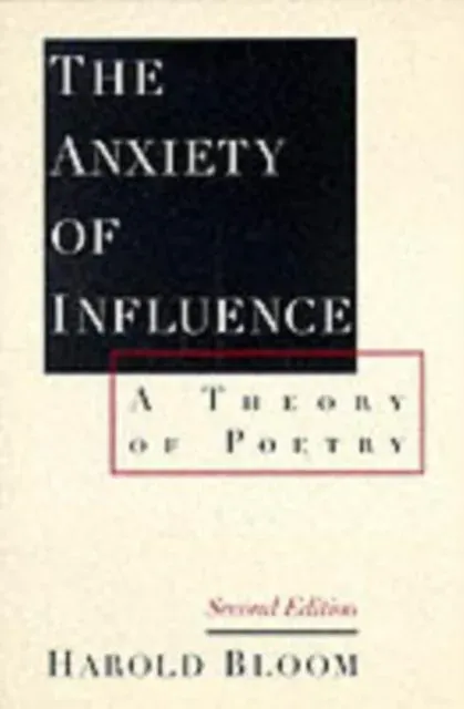 The Anxiety of Influence: A Theory of Poetry, 2nd Edition