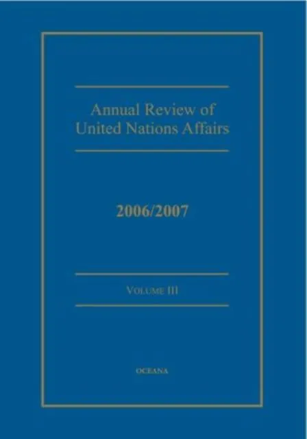Annual review of United Nations Affairs 2006/2007 Volume 3
