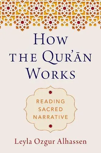 How the Qur'ān Works: Reading Sacred Narrative