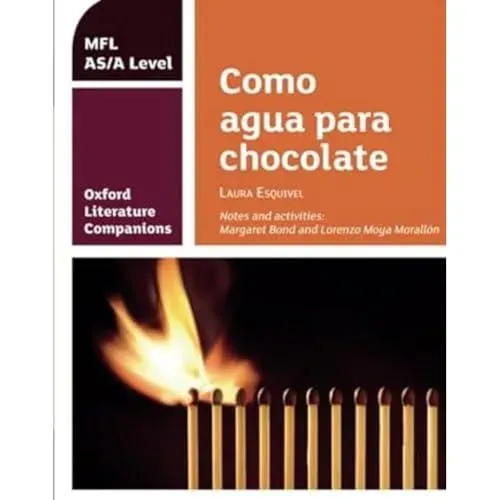 Oxford Literature Companions: Como agua para chocolate: study guide for AS/A Level Spanish set text