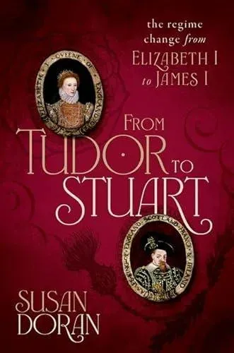 From Tudor to Stuart: The Regime Change from Elizabeth I to James I