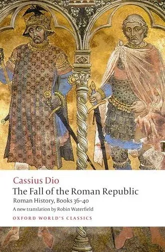 The Fall of the Roman Republic: Roman History, Books 36-40