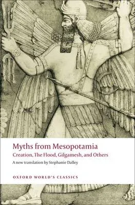Myths from Mesopotamia: Creation, The Flood, Gilgamesh, and Others