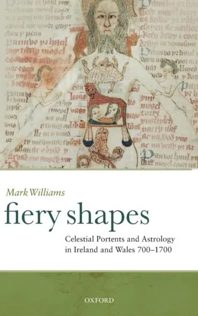 Fiery Shapes: Celestial Portents and Astrology in Ireland and Wales, 700-1700