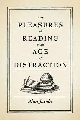Pleasures of Reading in an Age of Distraction