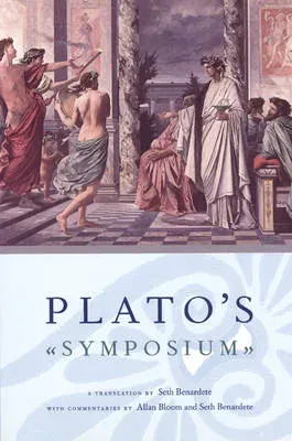 Plato`s Symposium – A Translation by Seth Benardete with Commentaries by Allan Bloom and Seth Benardete