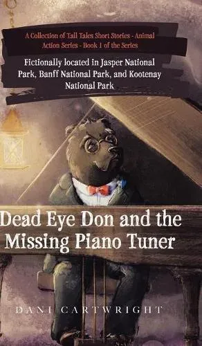 Dead Eye Don and the Missing Piano Tuner: Dani Cartwright's Collection of Tall Tales Short Stories