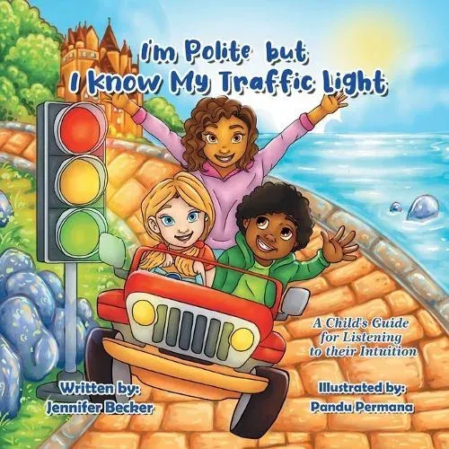I'm Polite but I Know My Traffic Light: A Child's Guide for Listening to Their Intuition