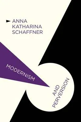 Modernism and Perversion : Sexual Deviance in Sexology and Literature, 1850-1930