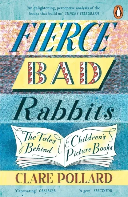 Fierce Bad Rabbits : The Tales Behind Children's Picture Books