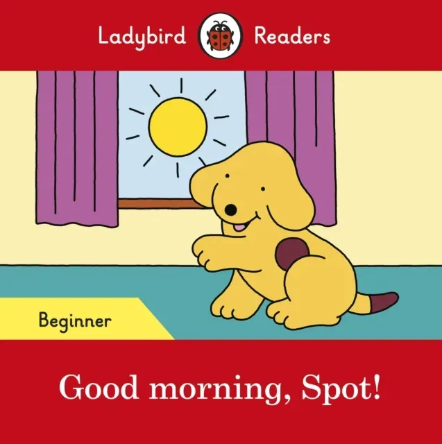 Ladybird Readers Beginner Level – Spot – Good Morning, Spot! (ELT Graded Reader)