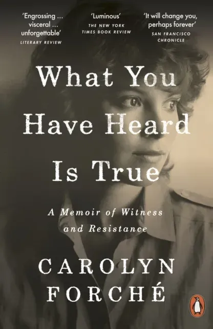 What You Have Heard Is True : A Memoir of Witness and Resistance