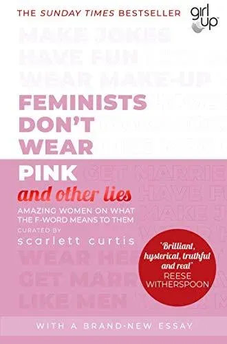 Feminists Don't Wear Pink (and other lies) : Amazing women on what the F-word means to them