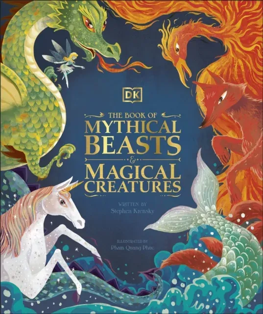The Book of Mythical Beasts and Magical Creatures : Meet your favourite monsters, fairies, heroes, and tricksters from all around the world